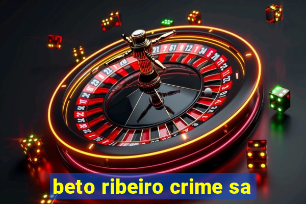 beto ribeiro crime sa